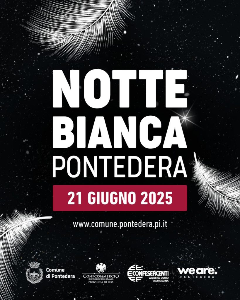 21 Giugno 2025 torna la Notte Bianca a Pontedera!